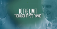 To The Limit: The Church of Pope Francis