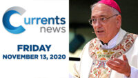 Currents News full broadcast for Fri, 11/13/20 (Catholic news)