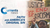 Currents News Special: Faith and America’s Original Sin