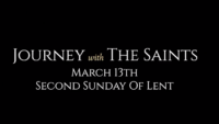 Second Sunday of Lent: Journey with the Saints (3/13/22)