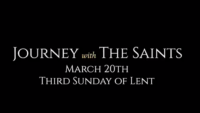 Third Sunday of Lent: Journey with the Saints (3/20/22)