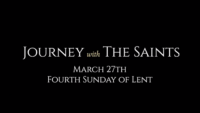 Fourth Sunday of Lent: Journey with the Saints (3/27/22)