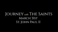St. John Paul II: Journey with the Saints (3/31/22)