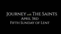 Fifth Sunday of Lent: Journey with the Saints (4/3/22)