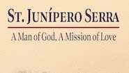 St. Junipero Serra: A Man of God, A Mission of Love