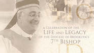 A Celebration of The Life and Legacy of The Diocese of Brooklyn’s 7th Bishop