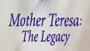 MOTHER TERESA: THE LEGACY