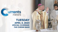 Currents News: Tuesday, April 4, 2023 – The Chrism Mass