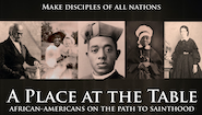 A PLACE AT THE TABLE: AFRICAN-AMERICANS ON THE PATH TO SAINTHOOD
