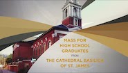 MASS FOR HIGH SCHOOL GRADUATES AT CATHEDRAL BASILICA OF ST. JAMES (LIVE)
