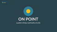 ON POINT: A GUIDE TO LIVING A SPIRITUALITY OF UNITY:  THE WILL OF GOD