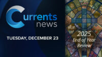 Currents News Special: ‘2025 End of Year Review’ to Air Dec. 23 at 7 PM