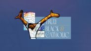 TRULY BLACK AND CATHOLIC (NEW)